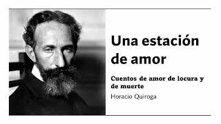 Una estación de amor - Cuentos de amor de locura y de muerte - Horacio Quiroga - [Audiolibro]