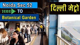 Noida Sec 52 to Botanical garden Metro Station || Delhi Metro Blue Line