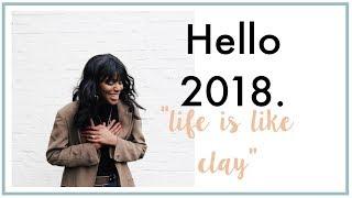 Your life is like a piece of clay... | Hello 2018 | Joy Mumford