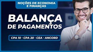 Balança de Pagamentos: O que é e como afeta a economia? (CPA 10, CPA 20, CEA e ANCORD)