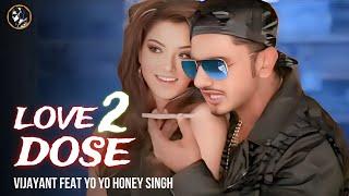 LOVE DOSE 2.O | YO YO HONEY SINGH FEAT VIJAYANT | LOVE DOSE HONEY SINGH | T SERIES | #LOVEDOSE