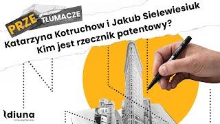 PRZEtłumacze #47 - Katarzyna Kotruchow i Jakub Sielewiesiuk - Kim jest rzecznik patentowy?