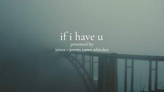 if i have u - jaisua + @JeremyJamesWhitaker  (Official Music Video)