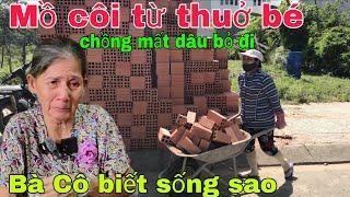 Xót xa cảnh Bà Cô mồ côi từ thuở nhỏ chồng mất dâu bỏ đi biết sống sao