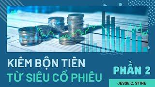 Kiếm bộn tiền từ siêu cổ phiếu_Jesse Stine| Phần 2