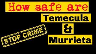 How safe are Murrieta & Temecula California? - Living in Murrieta & Temecula California