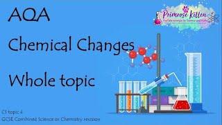 The Whole of AQA - CHEMICAL CHANGES. GCSE 9-1 Chemistry or Combined Science Revision Topic 4 for C1