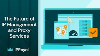 The Future of IP Management and Proxy Services | IPRoyal Residential Proxies