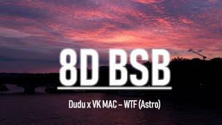 Dudu - WTF (Astro) ft. VK MAC (Prod. Nox) | 8D AUDIO