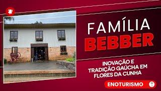 FAMÍLIA BEBBER - Inovação e Tradição GAÚCHA em Flores da Cunha