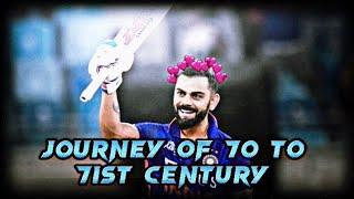 JOURNEY BETWEEN 70 TO 71ST CENTURY  | VIRAT KOHLI 71ST CENTURY | VIRATKOHLI