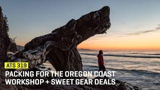 Approaching The Scene 319: Packing For The Oregon Coast Workshop + Sweet Gear Deals