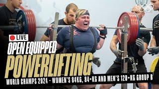   LIVE Powerlifting| Women's 84kg, 84+kg & Men's 120+kg Group B | World Open Equipped Championships