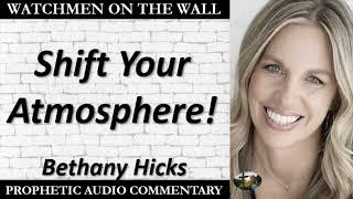 “Shift Your Atmosphere!” – Powerful Prophetic Encouragement from Bethany Hicks