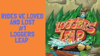 Rides We Loved And Lost #1 Loggers Leap