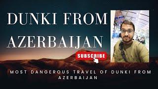 Dunki from azerbaijan to other countries  || how to travel other countries from azerbaijan ||