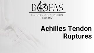 Achilles tendon rupture - BOFAS Lectures of Distinction