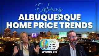 Albuquerque Real Estate Talk: Exploring Albuquerque's Home Price Trends | Episode 518