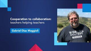 Cooperation to collaboration: teachers helping teachers with Gabriel Diaz Maggioli