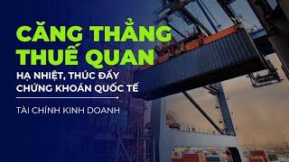 [TÀI CHÍNH KINH DOANH] CĂNG THẲNG THUẾ QUAN HẠ NHIỆT THÚC ĐẨY CHỨNG KHOÁN QUỐC TẾ | VTVIndex
