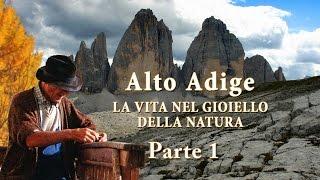 Alto Adige – La vita nel gioiello della natura - Parte 1/2