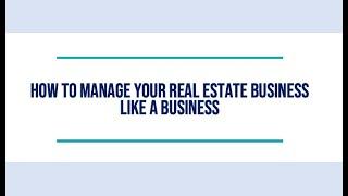 How to Manage Your Real Estate Business Like a Business