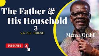 THE FATHER AND HIS HOUSEHOLD - 3 | Mensa Otabil Sermon | Living Word | ICGC | Word Shared Tv | WSTV