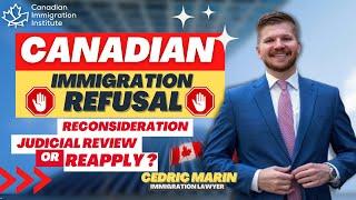 Canadian immigration refusal - What are your options? Reconsideration, Judicial Review and Reapply