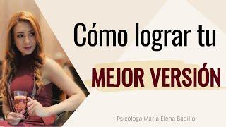 Cómo lograr Tu Mejor Versión | Piscóloga Maria Elena Badillo