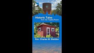 Historic Tales from the Topeka Room: Rev. Charles M. Sheldon