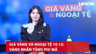 Giá vàng và ngoại tệ 10.12: Vàng nhẫn tăng phi mã | Báo Lao Động