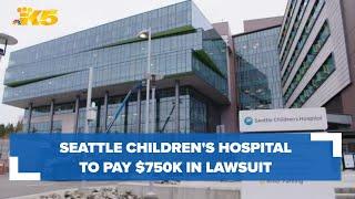 Seattle Children's Hospital to pay $750k in lawsuit