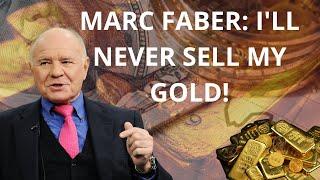 The Surprising Reasons Marc Faber Will Hold onto His Gold Forever