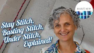 Stay Stitch, Basting Stitch, and Under Stitch | The Daily Sew