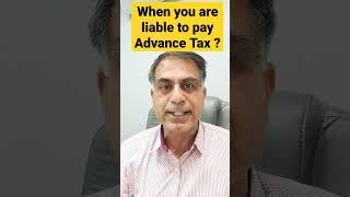 When you are liable to pay Advance Tax ?