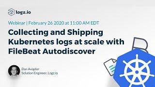 Webinar: Collecting and Shipping Kubernetes logs at scale with FileBeat Autodiscover