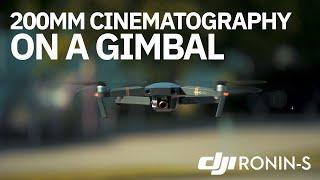 200mm Cinematography on the DJI Ronin S