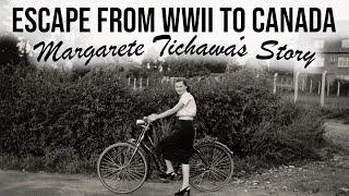 Escape from World War II to Canada | Margarete Tichawa's Story