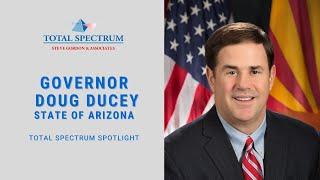 Total Spectrum Spotlight - Episode 26  Governor Doug Ducey (R-AZ)