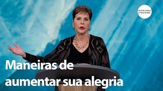 Maneiras de aumentar sua alegria - Sermão Completo | Joyce Meyer