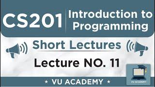 CS201 Lecture 11 | VU Short Lectures | Introduction to Programming