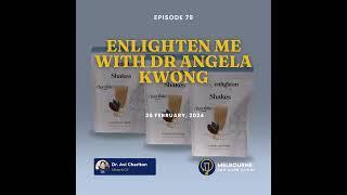 Episode 79. Enlighten me with Dr Angela Kwong