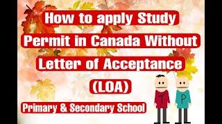 HOW TO APPLY PRIMARY/SECONDARY STUDY PERMIT TO CANADA WITHOUT LETTER OF ACCEPTANCE OR LOA