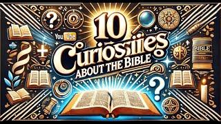 10 Curiosities About the Bible