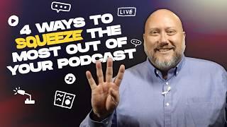 How to Squeeze the Most Out of Your Podcast