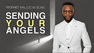 SENDING YOUR ANGELS // UNVEILED  // PROPHET MALLUC M. ELIAS