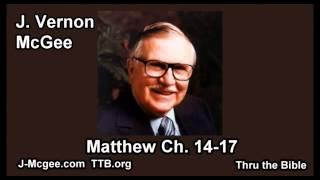 40 Matthew 14-17 - J Vernon Mcgee - Thru the Bible