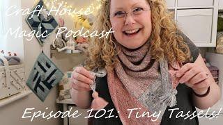 Episode 101: Tiny Tassels