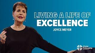 Living a Life of Excellence | Joyce Meyer