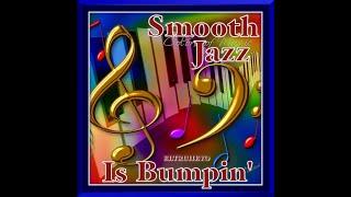 Smooth Jazz Mix - "Smooth Jazz Is Bumpin"